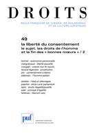 Droits 2009 - n° 49, La liberté du consentement. Le sujet, les droits de l'homme et la fin des 