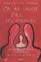 On ne choisit pas ses parents. Comment penser l'adoption et la filiation ?, comment penser l'adoption et la filiation ?