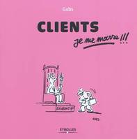 Clients, je me marre !!!, je me marre !!!