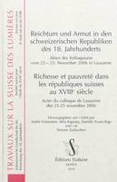 RICHESSE ET PAUVRETE DANS LES REPUBLIQUES SUISSES AU XVIIIE SIECLE. ACTES COLLOQUE, Richesse et pauvreté dans les républiques suisses au XVIIIe siècle : actes du colloque de Lausanne des 23-25 novembre 2006