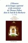 L'Histoire de la longue captivité et des aventures de Thomas Pellow dans le Sud de la Barbarie [v. 1743], avec le récit de sa capture... écrite par lui-même...