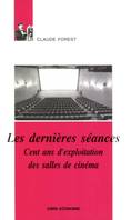 Dernieres Seances : Cent ans d'exploitation, cent ans d'exploitation des salles de cinéma