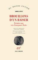 Brouillons d'un baiser, Premiers pas vers «Finnegans Wake»