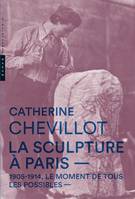 La Sculpture à Paris. 1905-1914, le moment de tous les possibles