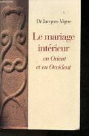 Le mariage intérieur en Orient et en Occident, en Orient et en Occident