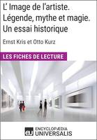 L'Image de l'artiste. Légende, mythe et magie. Un essai historique d'Ernst Kris et Otto Kurz, Les Fiches de lecture d'Universalis