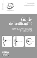 Guide de l'antifragilité, Domptez l'imprévisible et l'incertain