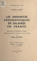 Les disparités géographiques de salaires en France, Thèse pour le Doctorat en droit présentée et soutenue le 4 décembre 1958, à 14 heures