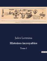 Histoires incroyables, Tome I