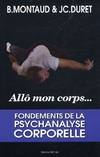 Allo mon corps, les fondements de la psychanalyse corporelle, fondements de la psychanalyse corporelle