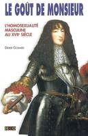 Le goût de Monsieur - l'homosexualité masculine au XVIIe siècle, l'homosexualité masculine au XVIIe siècle