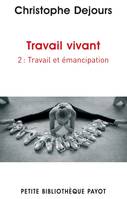 2, Travail vivant Tome 2 travail et émancipation, Emancipation et travail