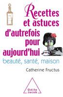 Recettes et astuces d'autrefois pour aujourd'hui, Beauté, santé, maison