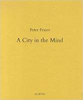 Peter Fraser A City in the Mind /anglais