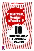 Et maintenant, Monsieur le Président ?, 10 interpellations à Emmanuel Macron