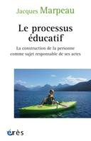 Le processus éducatif, LA CONSTRUCTION DE LA PERSONNE COMME SUJET RESPONSABLE DE SES ACTES