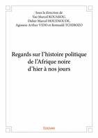 Regards sur l’histoire politique de l’afrique noire d’hier à nos jours