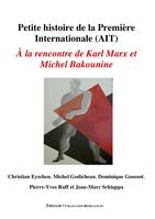 Petite histoire de la Première Internationale, AIT, À la rencontre de karl marx et de michel bakounine