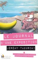 Le journal d'une exposition ou Petit manuel à l'usage des artistes débutants et autres utopistes