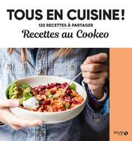 Tous en cuisine !, Recettes au cookeo, 120 recettes à partager