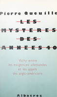 Les mystères des années 40, Vichy, entre les exigences allemandes et les appels anglo-américains