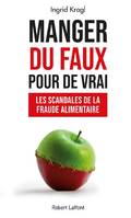 Manger du faux pour de vrai, Les scandales de la fraude alimentaire