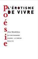 L'érotisme de vivre, Performance poétique créée le samedi 5 février 2022 à auxerre, au théâtre- scène conventionnèe d'intérêt national