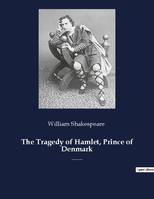 The Tragedy of Hamlet, Prince of Denmark, A tragedy by William Shakespeare