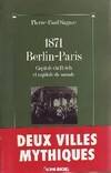 1871, Berlin-Paris, capitale du Reich et capitale du monde, Paris-Berlin à l'aube du troisième millénaire