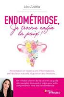 Endométriose, je trouve enfin la paix !, Alimentation et recettes anti-inflammatoires, anti-douleurs naturels, régulation des émotions...