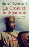 1, Le roman des croisades Tome I : La croix et le royaume