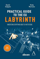 The practical guide to the eu labyrinth, Understand everything about EU institutions