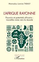 L’Afrique rayonne, Pouvoirs et potentiels africains : nouvelles voies vers la réussite