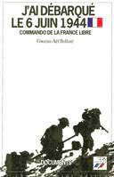 J'ai débarqué le 6 juin 1944 commando de la France libre, commando de la France libre