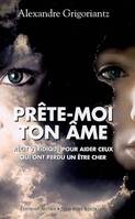 PRETE-MOI TON AME, récit véridique pour aider ceux qui ont perdu un être cher