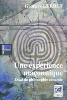 Une expérience maçonnique, essai de philosophie concrète