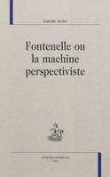 Fontenelle ou La machine perspectiviste