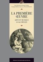 La première œuvre, Arts et musique, XVe-XXIe siècles