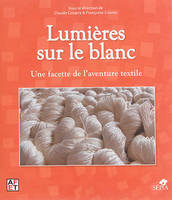 Lumières sur le blanc / une facette de l'aventure textile