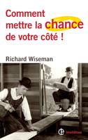 Comment mettre la chance de votre côté ! - Les 4 attitudes clés pour devenir un pro de la chance, Les 4 attitudes clés pour devenir un pro de la chance et réussir dans toutes ses entreprises