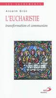 Les sacrements, L'eucharistie / transformation et communion, transformation et communion