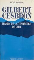 Gilbert Cesbron, Témoin de la tendresse de Dieu