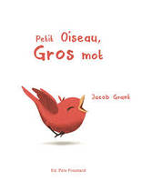 PETIT OISEAU, GROS MOT