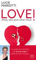 Love ! / aimez-vous pour aimer mieux, Un guide de coaching par la love coach préférée des français