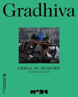 GRADHIVA 31 - L'IDEAL DU MUSICIEN ET l'APRETE DU MONDE, REVUE D'ANTHROPOLOGIE ET D'HISTOIRE DES ARTS