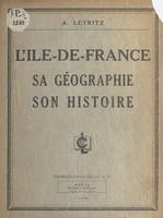 L'Île-de-France, Sa géographie, son histoire