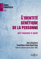 L'identité génétique de la personne entre transparence et opacité, Thèmes et commentaires