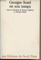 GEORGES SOREL EN SON TEMPS, [actes du colloque international tenu à l'École normale supérieure, Paris, 13-15 mai 1982]