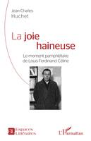 La joie haineuse, Le moment pamphlétaire de Louis-Ferdinand Céline