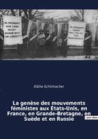 La genèse des mouvements féministes aux États-Unis, en France, en Grande-Bretagne, en Suède et en Russie, une étude comparative